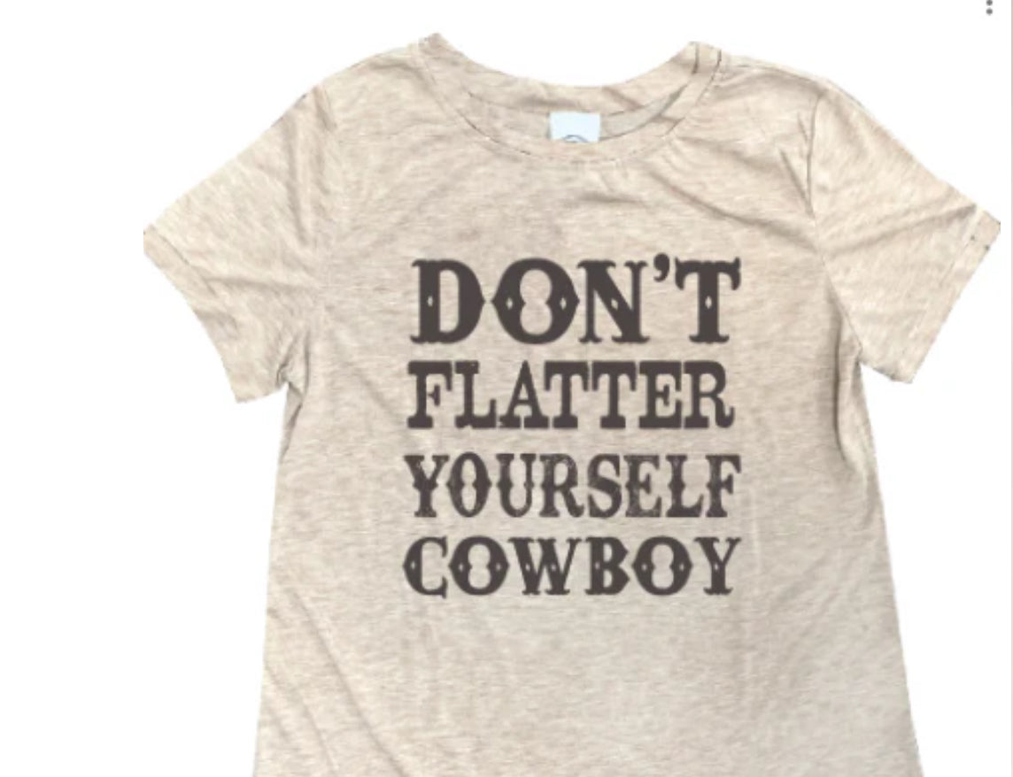 Don’t flatter yourself Cowboy